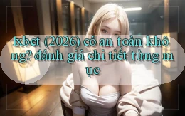 1xbet (2026) có an toàn không đánh giá chi tiết từng mục
