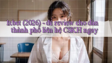 1xbet (2026)   để review cho dân thành phố liên hệ CSKH ngay