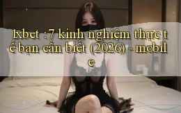 1xbet 7 kinh nghiệm thực tế bạn cần biết (2026)   mobile