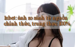 1xbet ảnh so sánh từ nguồn chính thức, trung thực 100%