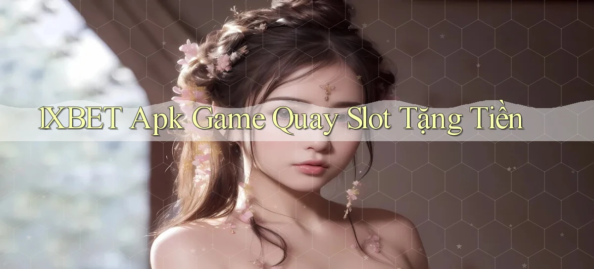 1xbet  apk game quay slot tặng tiền