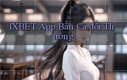 1xbet app bắn cá đổi thưởng