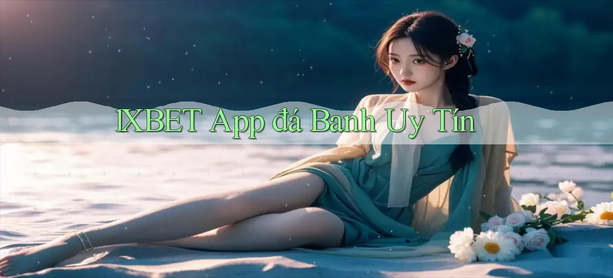 1xbet app đá banh uy tín