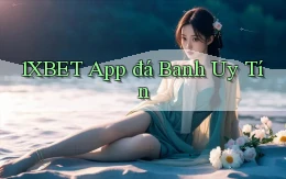 1xbet app đá banh uy tín