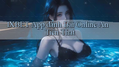 1xbet app đánh bài online an tiền that