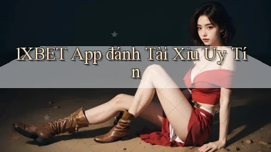 1xbet app đánh tài xỉu uy tín