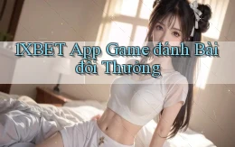 1xbet app game đánh bài đổi thưởng
