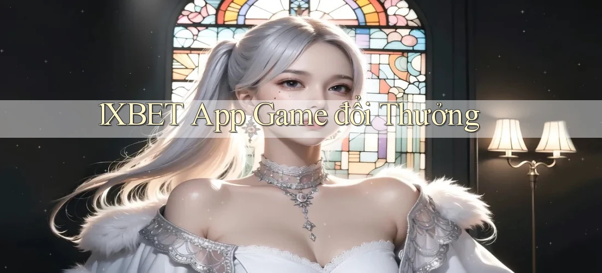 1xbet app game đổi thưởng
