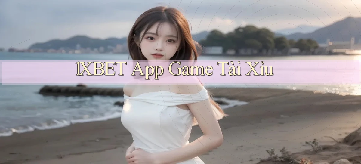 1xbet   Cửa Sổ Mới   Ứng Dụng Đăng Nhập Game 24h