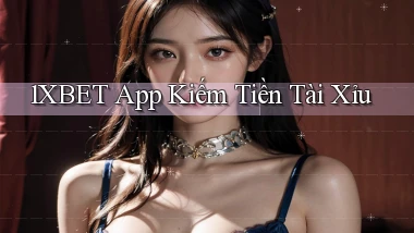 1xbet app kiếm tiền tài xỉu