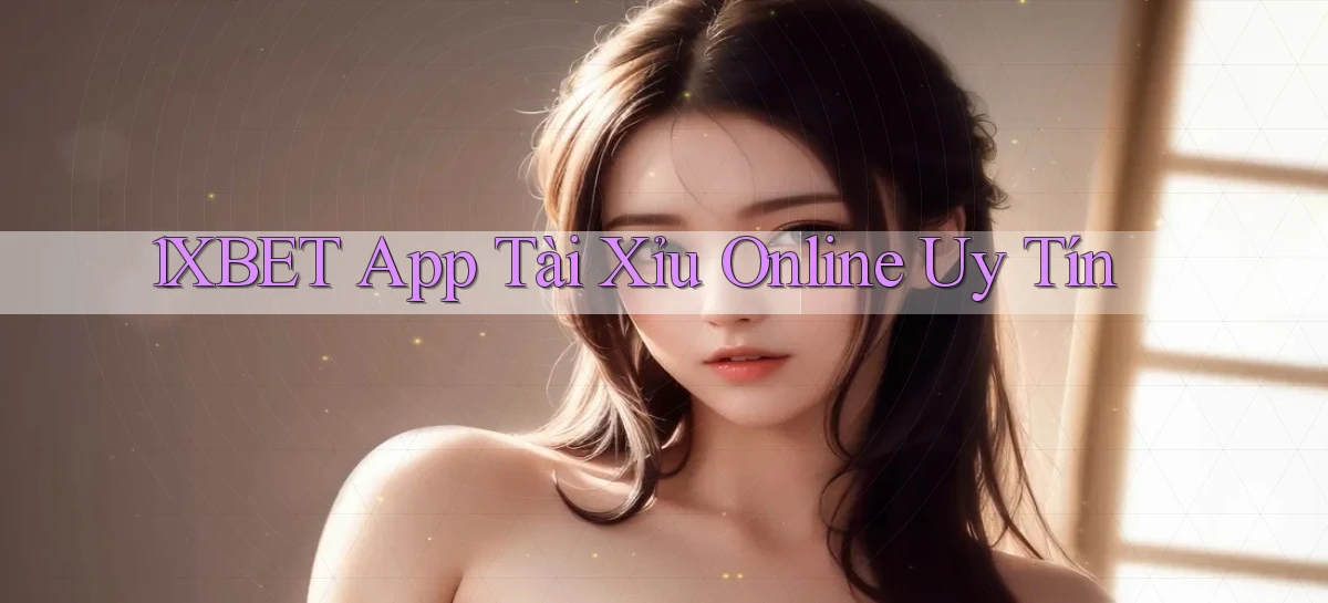 1xbet app tài xỉu online uy tín