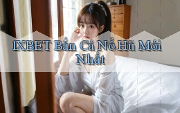 1xbet  bắn cá nổ hũ mới nhất