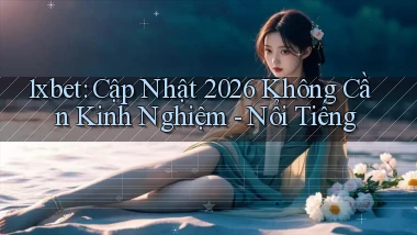 1xbet cập nhật 2026 không cần kinh nghiệm   nổi tiếng
