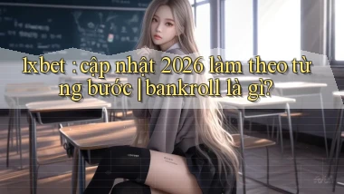 1xbet cập nhật 2026 làm theo từng bước bankroll là gì