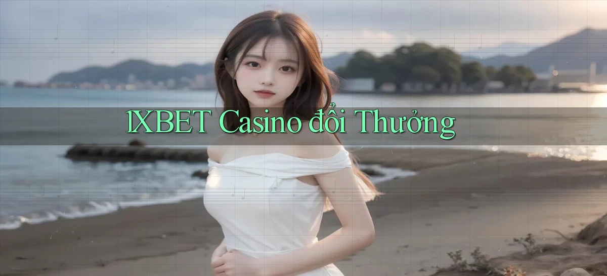 1xbet casino đổi thưởng