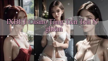1xbet casino tặng tiền trải nghiệm
