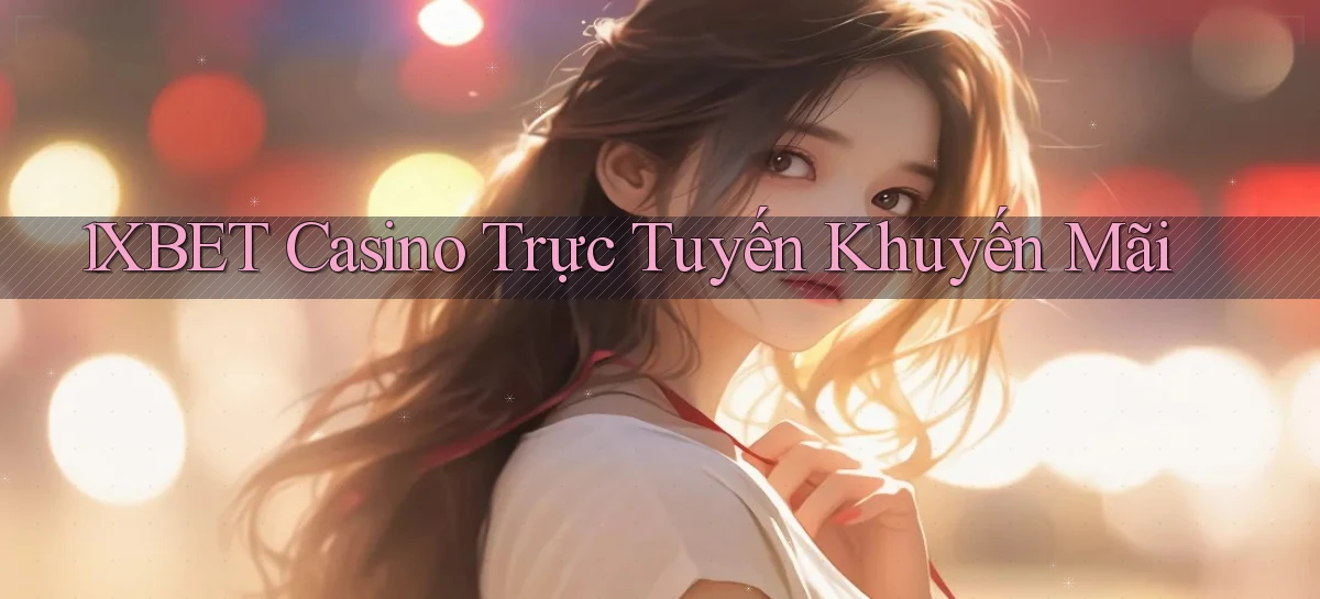 1xbet casino trực tuyến khuyến mãi