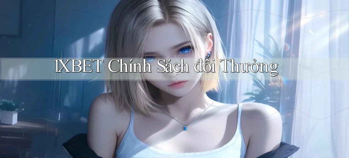 1xbet  chính sách đổi thưởng