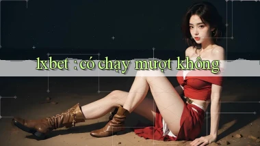 1xbet có chạy mượt không