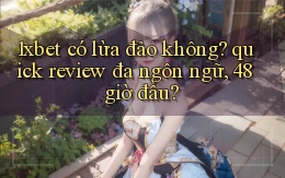 1xbet có lừa đảo không quick review đa ngôn ngữ, 48 giờ đầu