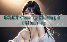 1xbet  cược tỷ số bóng đá hôm nay