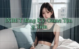 1xbet  đăng ký game tặng tiền