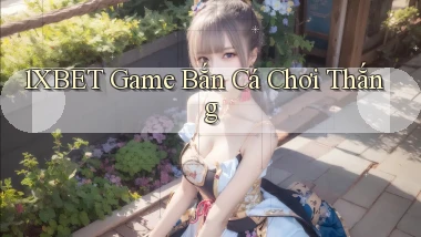 1xbet  game bắn cá chơi thắng