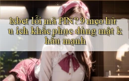 1xbet lỗi mã PIN 9 mẹo hữu ích khắc phục dùng mật khẩu mạnh