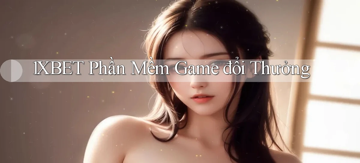 1xbet   Cửa Sổ Mới   Ứng Dụng Đăng Nhập Game 24h