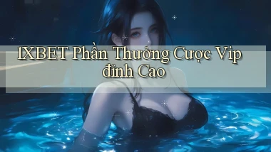 1xbet  phần thưởng cược vip đỉnh cao