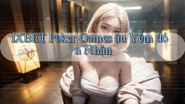 1xbet  poker games âu yếm đón nhận