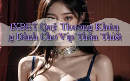 1xbet  quỹ thưởng khủng dành cho vip thân thiết