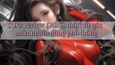 1xbet review (2025) thật từ góc nhìn người dùng phổ thông