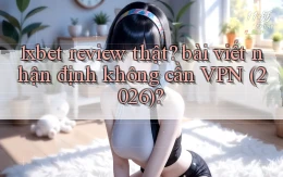 1xbet review thật bài viết nhận định không cần VPN (2026)