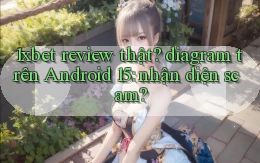 1xbet review thật diagram trên Android 15 nhận diện scam
