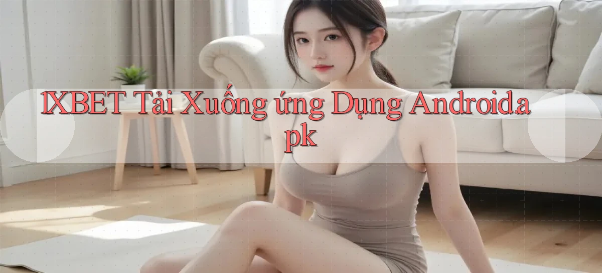 1xbet Tải xuống ứng dụng Android.apk