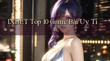 1xbet  top 10 game bài uy tín