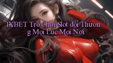 1xbet  trò chơi slot đổi thưởng mọi lúc mọi nơi