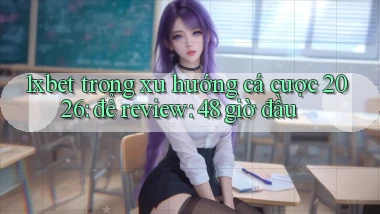 1xbet trong xu hướng cá cược 2026 để review 48 giờ đầu