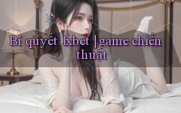 Bí quyết 1xbet game chiến thuật
