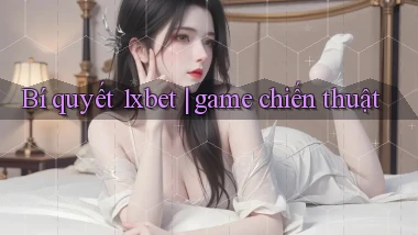 Bí quyết 1xbet game chiến thuật