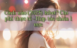 Cách nào (2025) 1xbet chi phí thực tế   hợp tác chiến lược