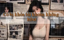 Có bị khóa tài khoản không 1xbet