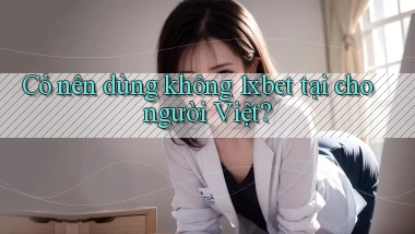Có nên dùng không 1xbet tại cho người Việt
