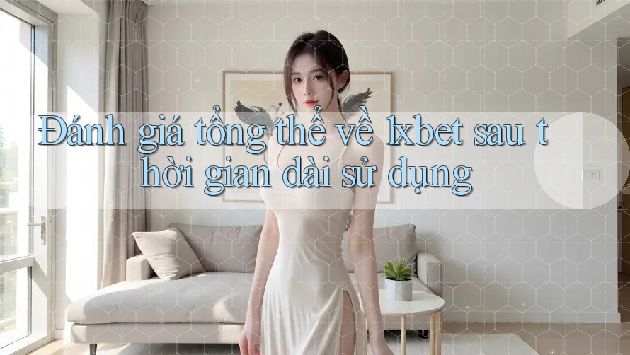 Đánh giá tổng thể về 1xbet sau thời gian dài sử dụng Đánh giá tổng thể về 1xbet sau thời gian dài sử dụng
