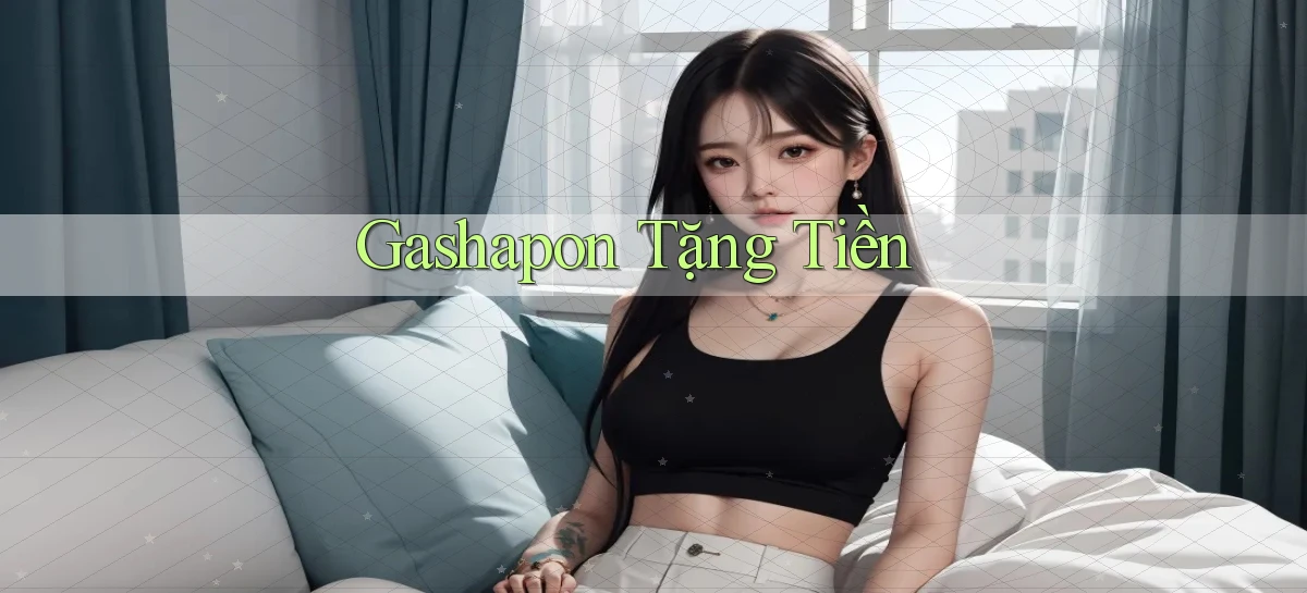 Gashapon Tặng tiền