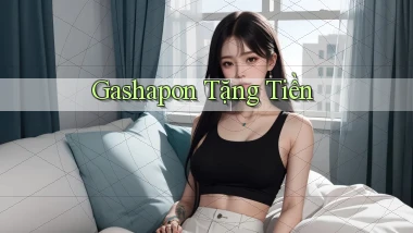 Gashapon Tặng tiền