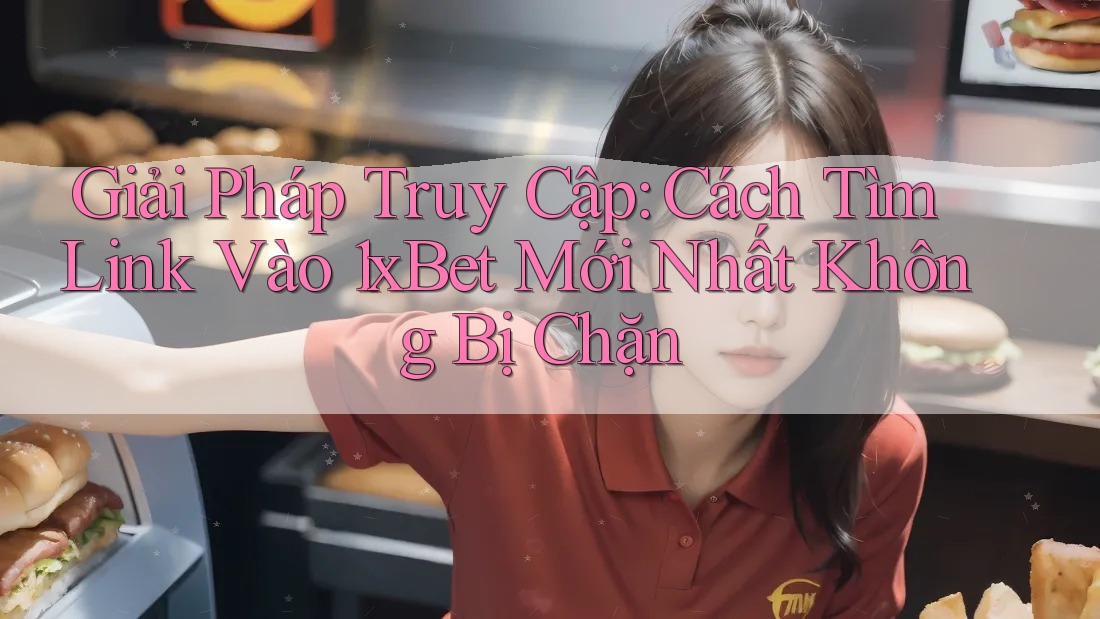 Giải Pháp Truy Cập: Cách Tìm Link Vào 1xBet Mới Nhất Không Bị Chặn Giải Pháp Truy Cập: Cách Tìm Link Vào 1xBet Mới Nhất Không Bị Chặn