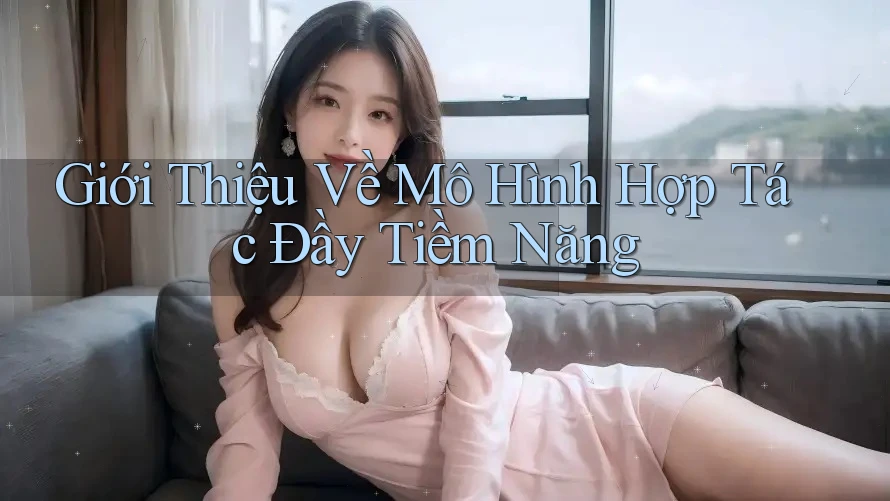 Giới Thiệu Về Mô Hình Hợp Tác Đầy Tiềm Năng Giới Thiệu Về Mô Hình Hợp Tác Đầy Tiềm Năng