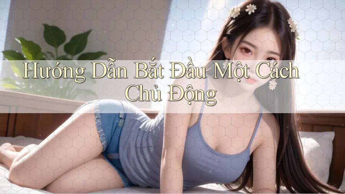 Hướng Dẫn Bắt Đầu Một Cách Chủ Động Hướng Dẫn Bắt Đầu Một Cách Chủ Động